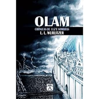 As cronicas de Olam. Vol 1 Luz e Sombras Leandro Lima Wurlitzer